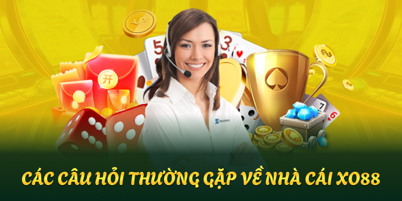Câu hỏi thường gặp về XO88 - Nhà cái cá cược hàng đầu 1 FAQ - Những câu hỏi thường gặp về nhà cái XO88